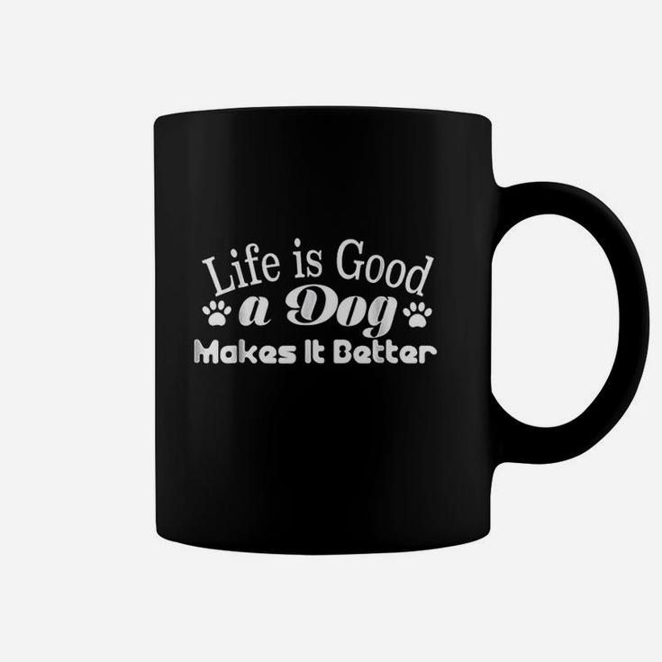 Life Is God A Dog Makes It Better Coffee Mug