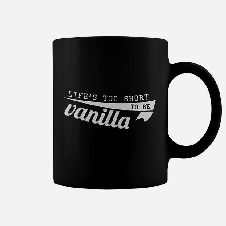 Life's Too Short To Be Vanilla Coffee Mug