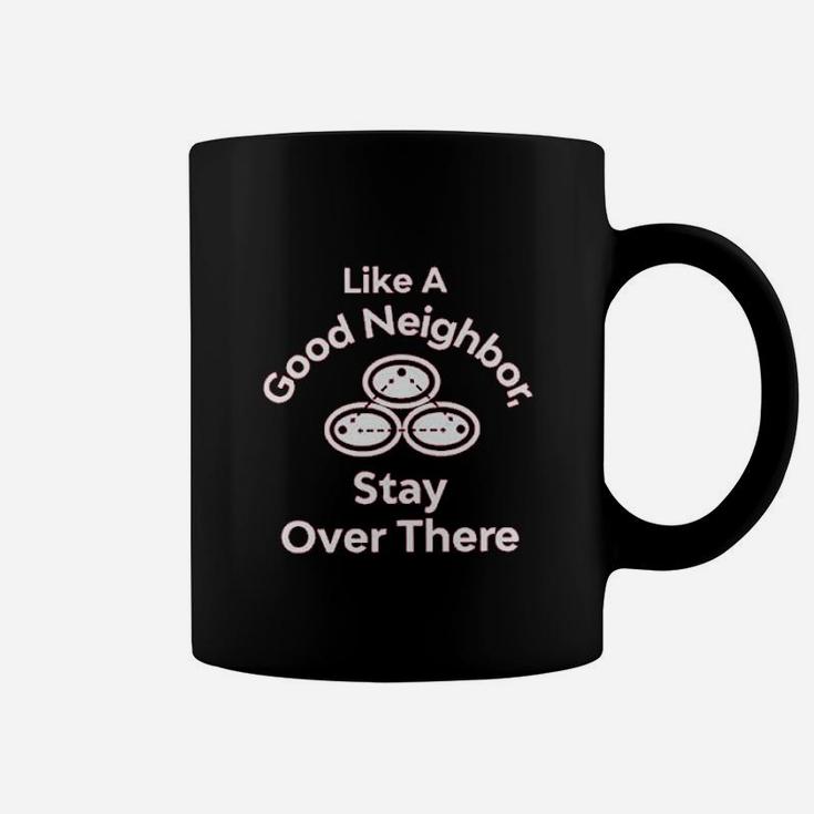 Like A Good Neighbor Stay Over There Funny Full Coffee Mug