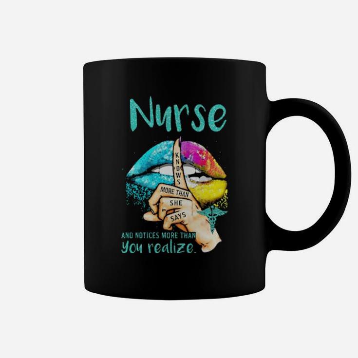 Lips Nurse And Notices More Than You Realize Knows More Than She Says Coffee Mug