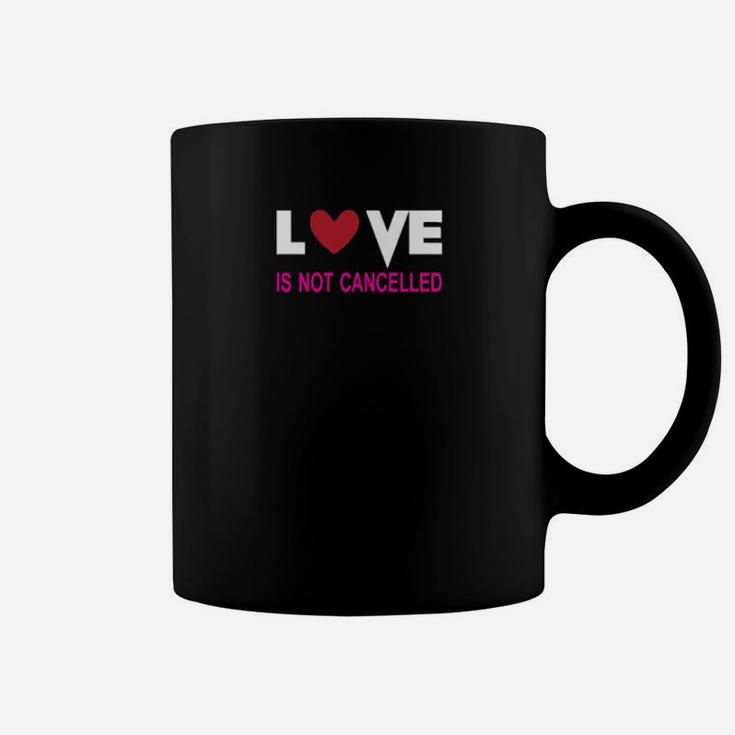Love Is Not Cancelled Coffee Mug
