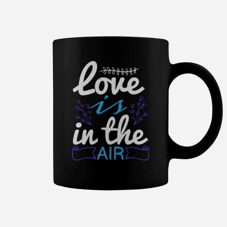 Love Is The Air Coffee Mug