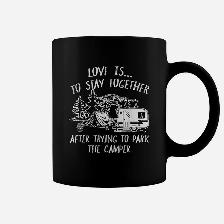 Love Is To Stay Together After Trying To Park The Camper Coffee Mug