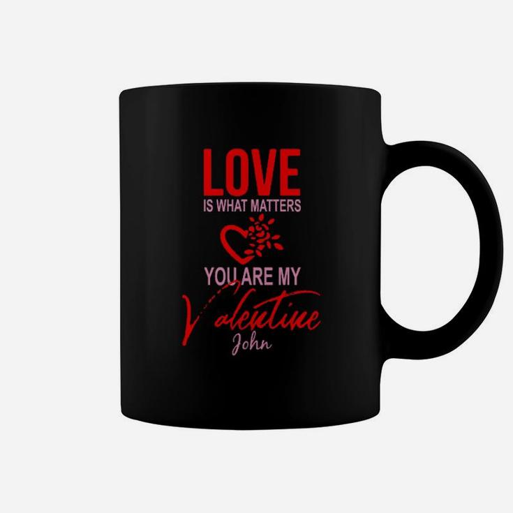 Love Is What Matters You Are My Valentine John Coffee Mug