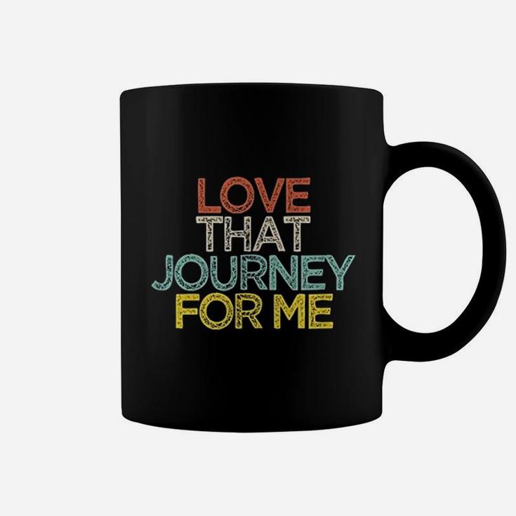 Love That Journey For Me Coffee Mug