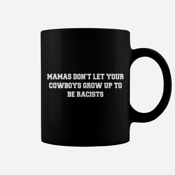 Mamas Do Not Let Your Cowboys Grow Up To Be Racists Coffee Mug