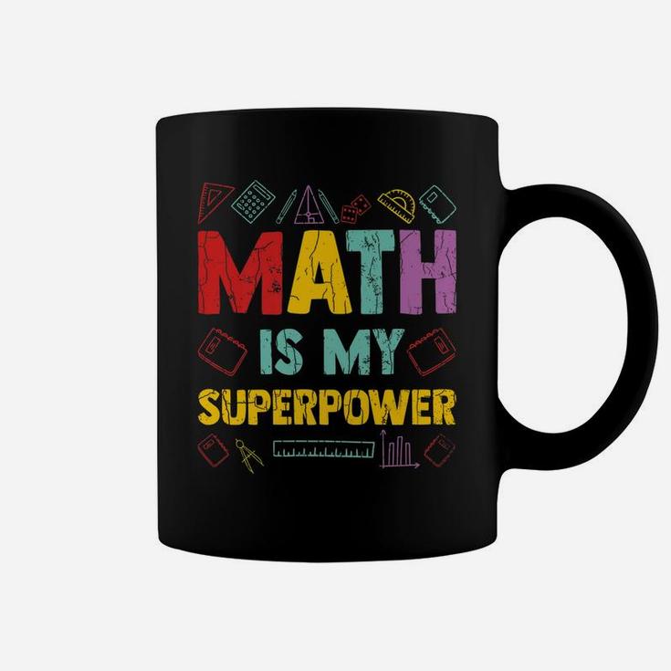 Math Is My Superpower Funny Maths Teacher Teaching Graphic Coffee Mug