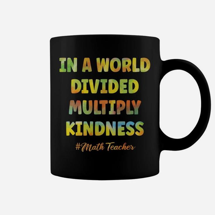 Math Teacher In A World Divided Multiply Kindness Sweatshirt Coffee Mug