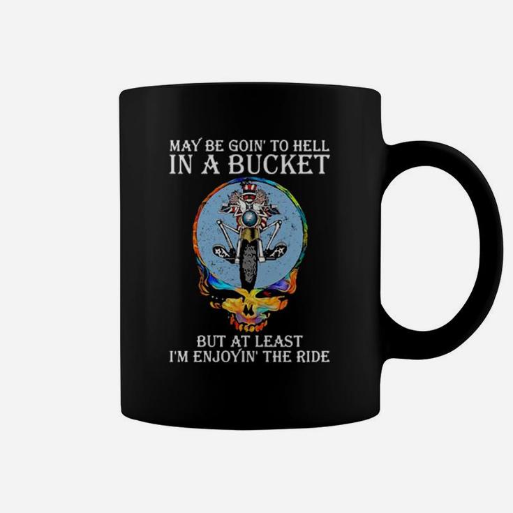 May Be Going To Hell In A Bucket But At Least Im Enjoying Coffee Mug