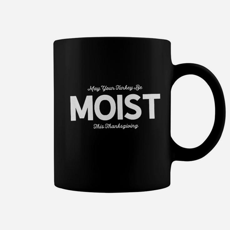 May Your Turkey Be Moist This Thanksgiving Coffee Mug