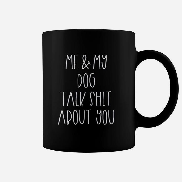 Me And My Dog Talk About You Coffee Mug