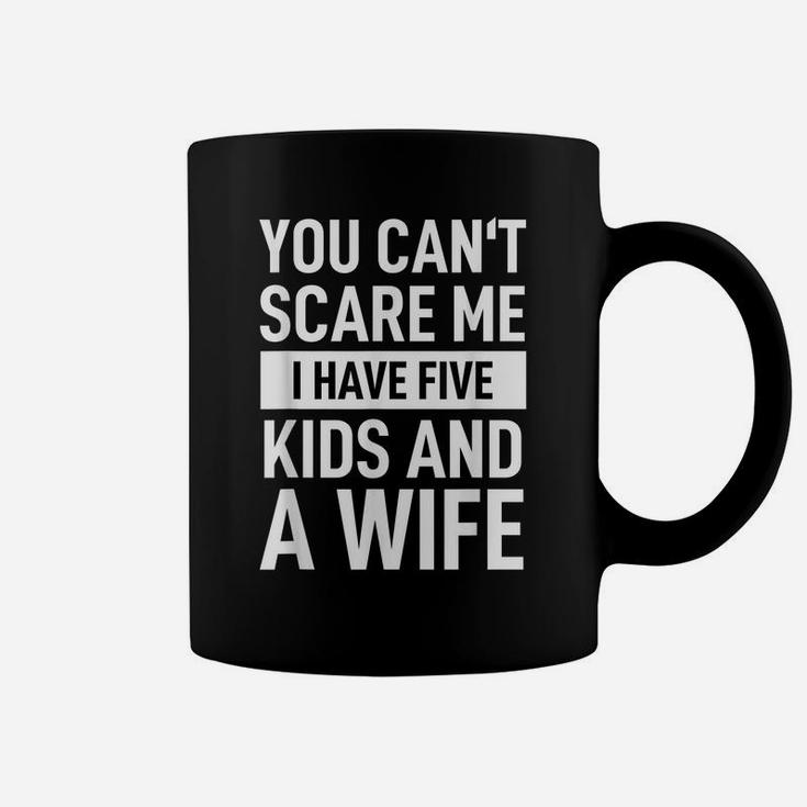 Mens Father Dad Day You Cant Scare Me I Have Five Kids And A Wife Coffee Mug