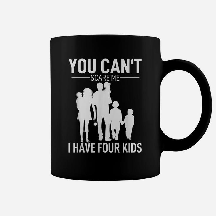 Mens Father Day Shirt Fun Joke You Can´T Scare Me I Have 4 Kids Coffee Mug