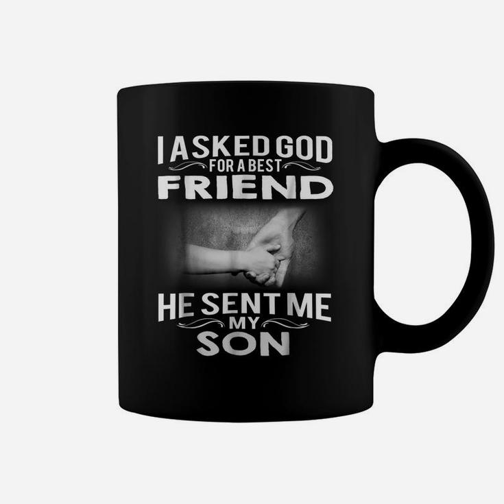 Mens I Asked God For A Best Friend He Sent Me My Son Coffee Mug