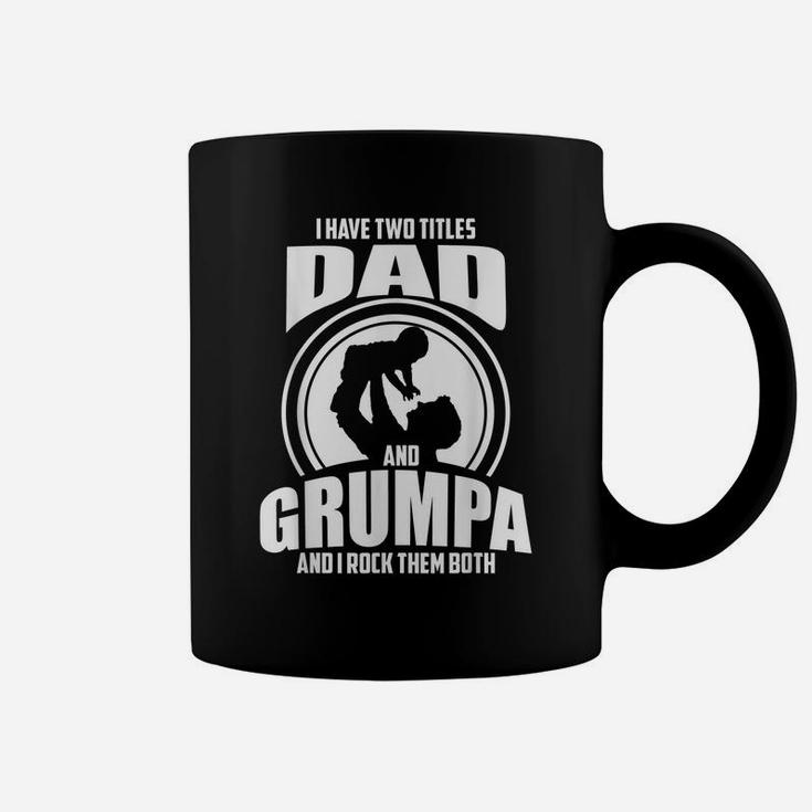 Mens I Have Two Titles Dad And Grumpa Only Grumpier Coffee Mug