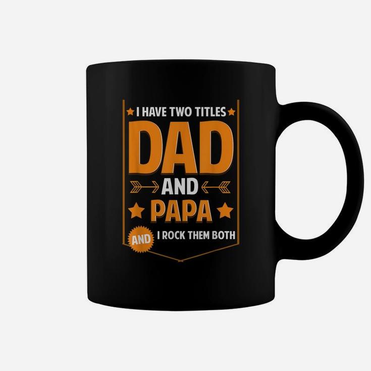 Mens I Have Two Titles Dad And Papa Gifts Papa Fathers Day Coffee Mug