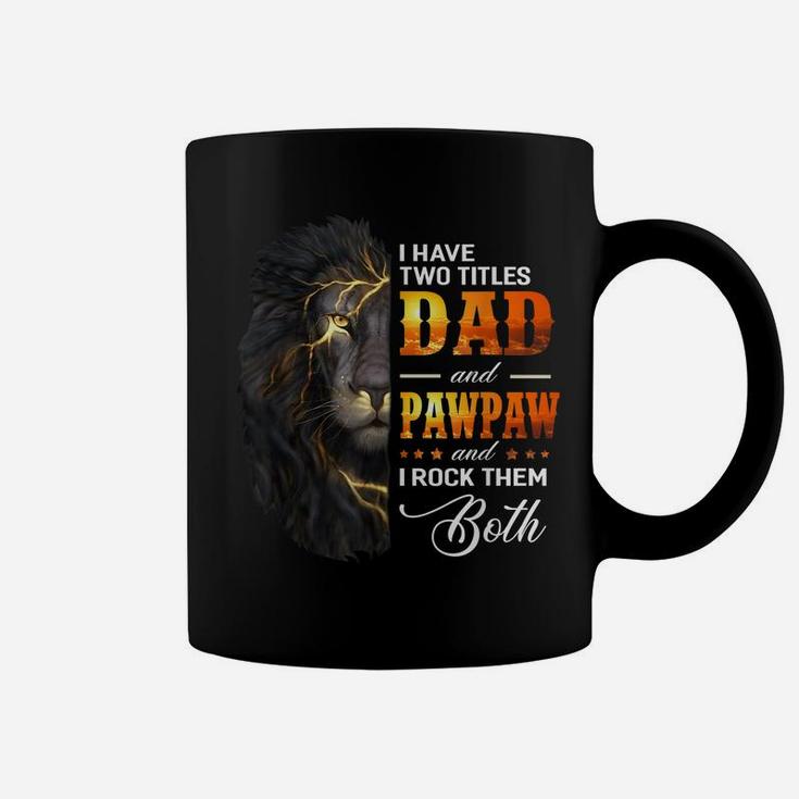 Mens I Have Two Titles Dad And Pawpaw Lion Fathers Day Gift Coffee Mug