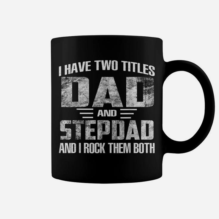 Mens I Have Two Titles Dad And Step-Dad Cool Fathers Day Gifts Coffee Mug