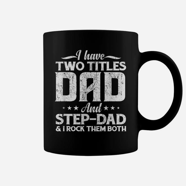 Mens I Have Two Titles Dad And Step-Dad Distressed Father's Day Coffee Mug