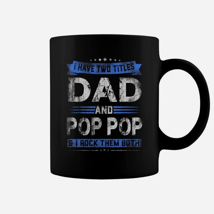 Mens I Have Two Titles Dad Pop Pop Funny Fathers Day Gift Coffee Mug