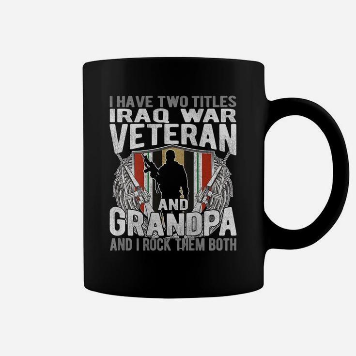 Mens I Have Two Titles Iraq Veteran And Grandpa Proud Papa Gifts Coffee Mug