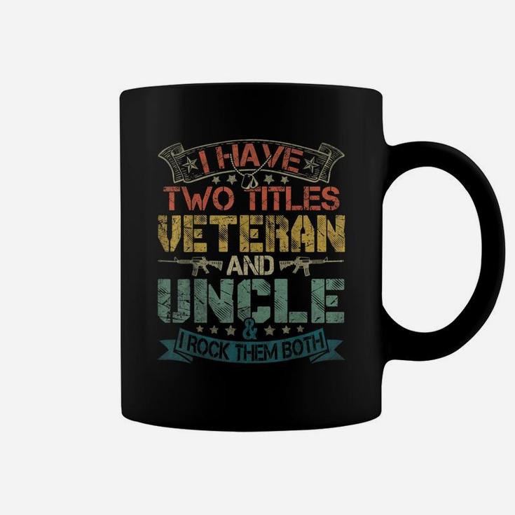 Mens I Have Two Titles Veteran And Uncle Funny Fathers Day Gift Coffee Mug