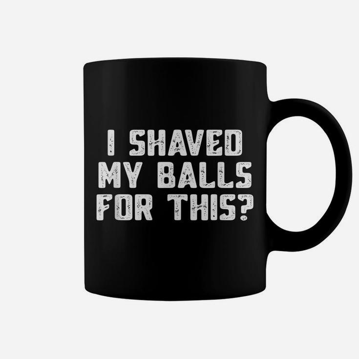 Mens I Shaved My Balls For This T-Shirt Funny Mens Tshirt Coffee Mug