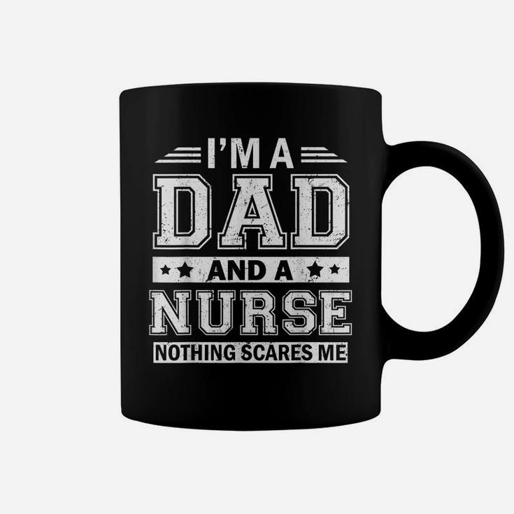 Mens I'm A Dad And A Nurse Nothing Scares Me Father's Day Tshirt Coffee Mug