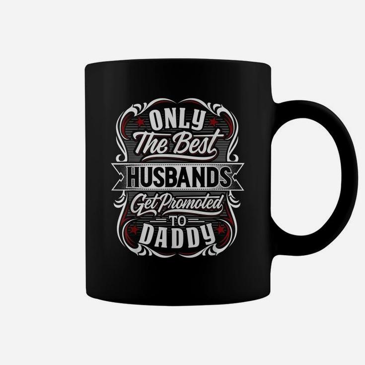 Mens Only The Best Husbands Get Promoted To Daddy For Fathers Day Coffee Mug