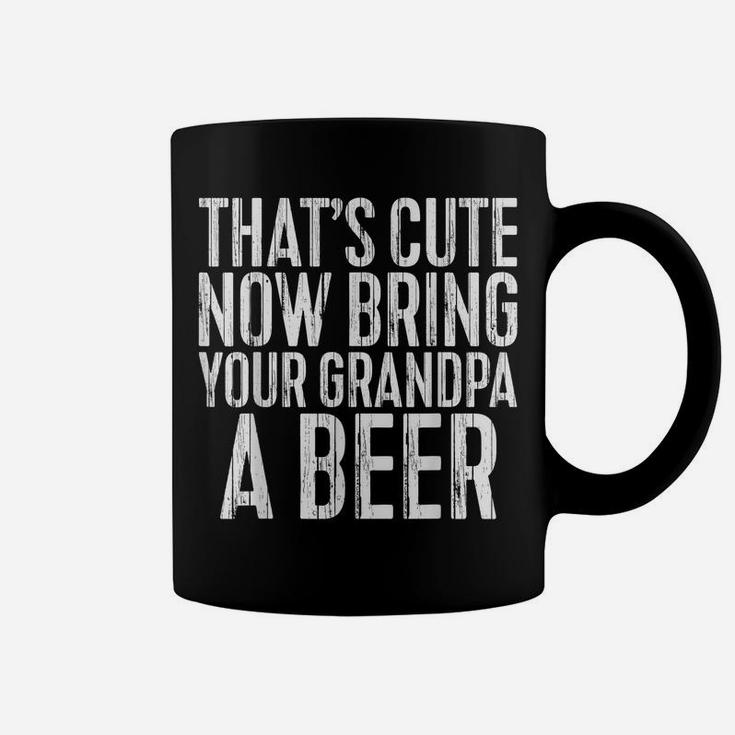 Mens That's Cute Now Bring Your Grandpa A Beer  Funny Gift Coffee Mug