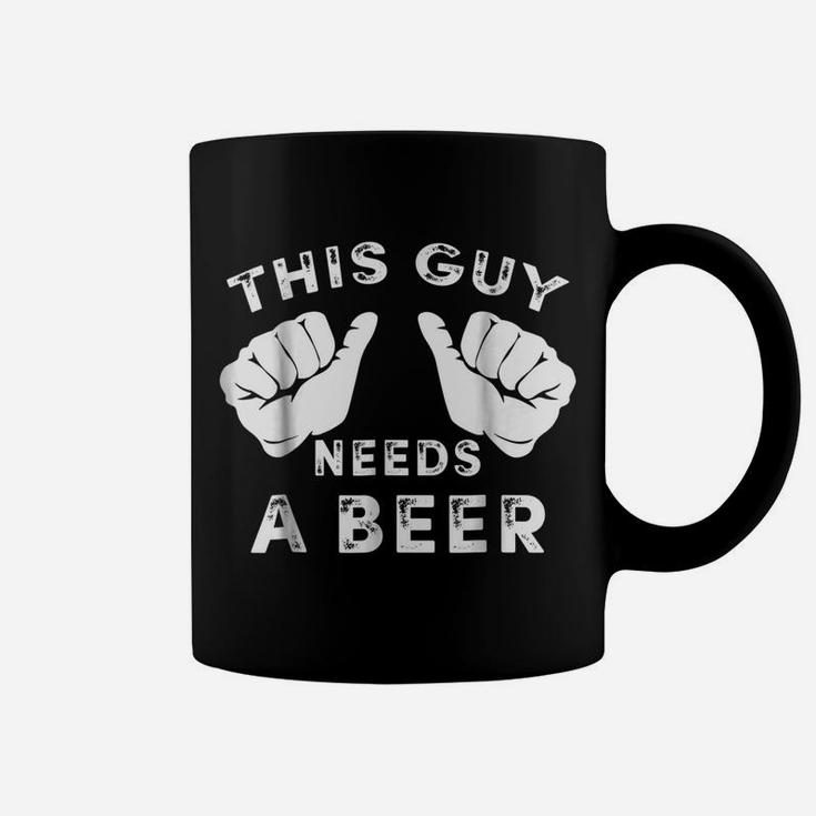 Mens This Guy Needs A Beer - Funny Mens Drinking Gift Tee Coffee Mug