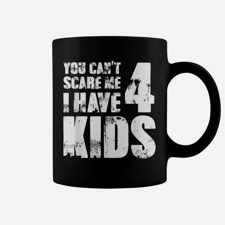 Mens Tshirt Father Day Joke Fun You Can´T Scare Me I Have 4 Kids Coffee Mug