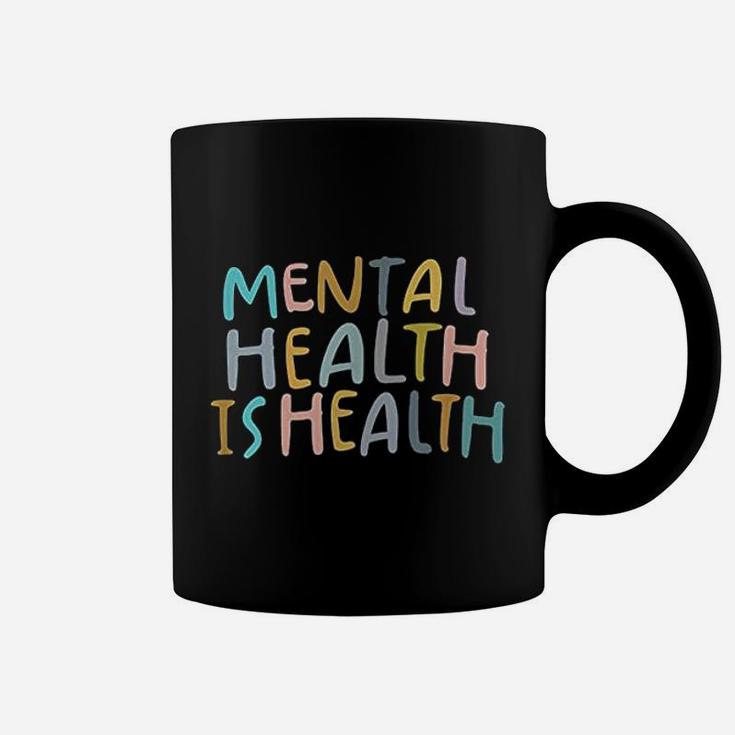 Mental Health Is Health | Raise Awareness Of Mental Health Coffee Mug
