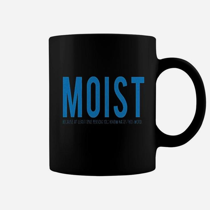 Moist Because Someone Hates This Word Funny Coffee Mug