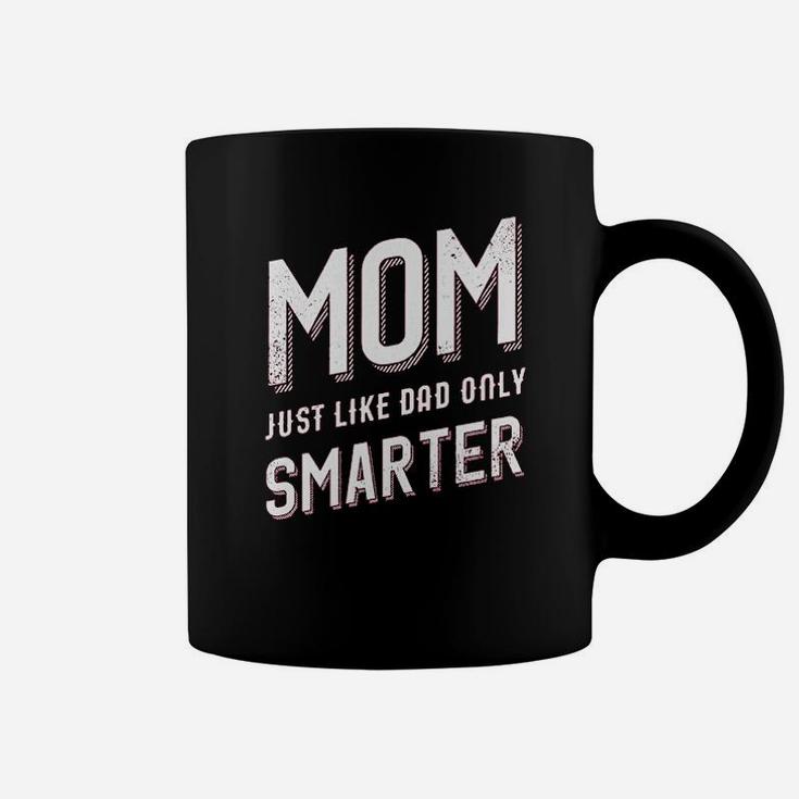 Mom Just Like My Dad But Smarter Coffee Mug