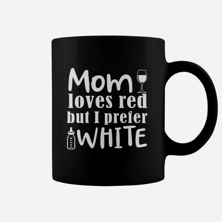Mom Loves Red Wine But I Prefer White Coffee Mug