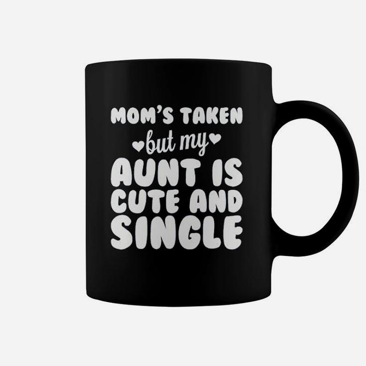 Moms Taken But My Aunt Is Cute And Single Coffee Mug
