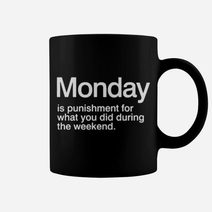 Monday Is Punishment For What You Did During The Weekend Coffee Mug