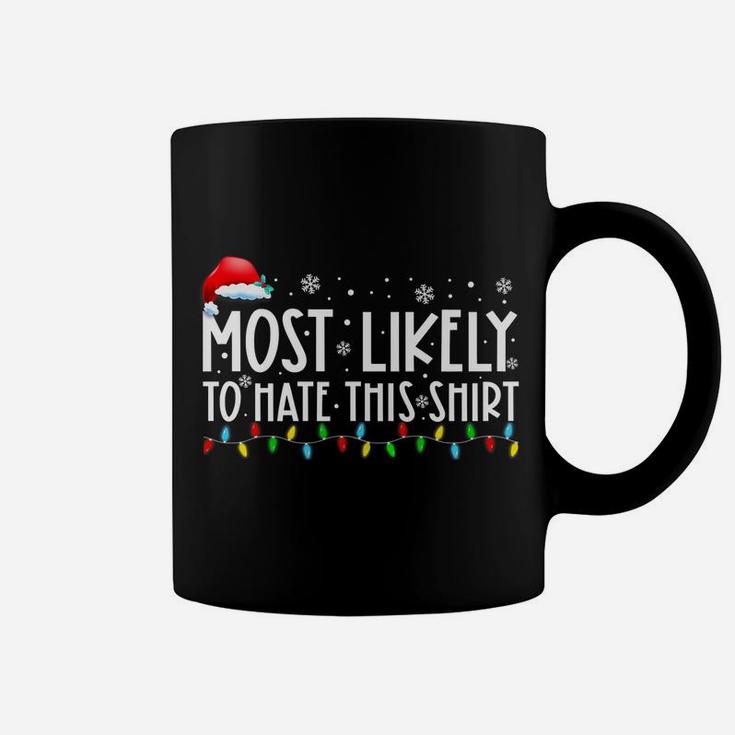 Most Likely To Hate This Shirt Matching Family Xmas Holiday Coffee Mug
