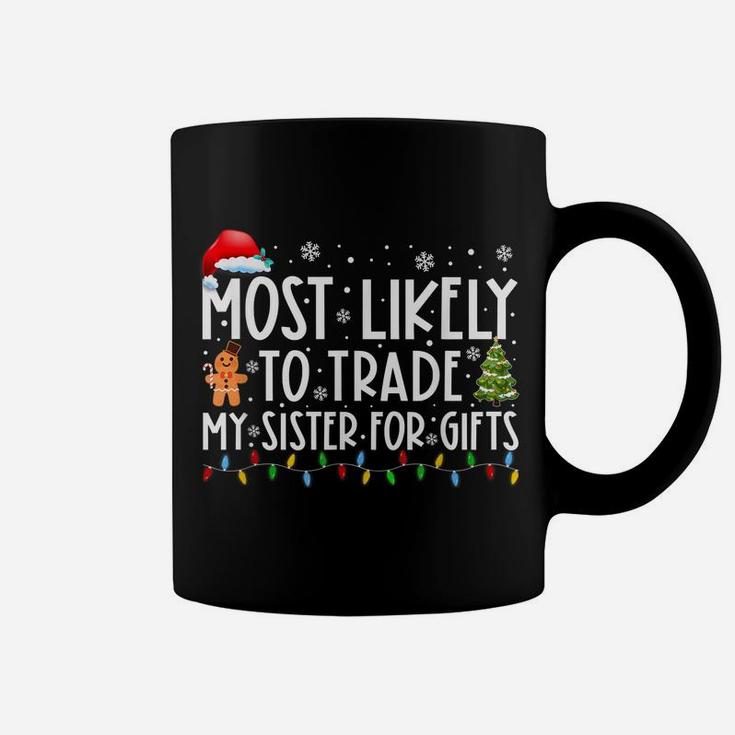 Most Likely To Trade My Sister For Gifts Funny Christmas Coffee Mug