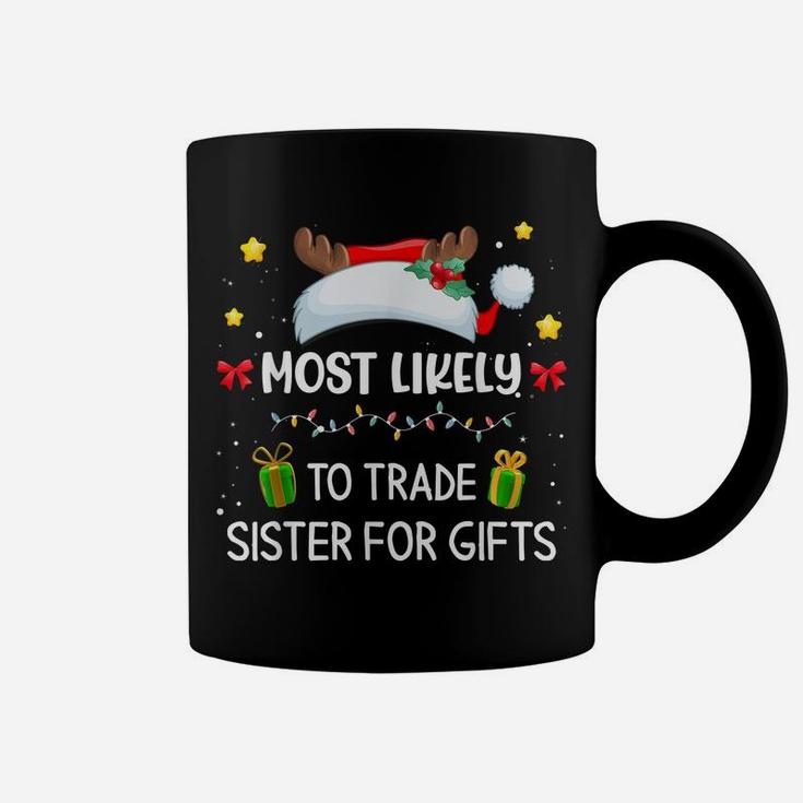 Most Likely To Trade Sister For Gifts Matching Family Xmas Coffee Mug