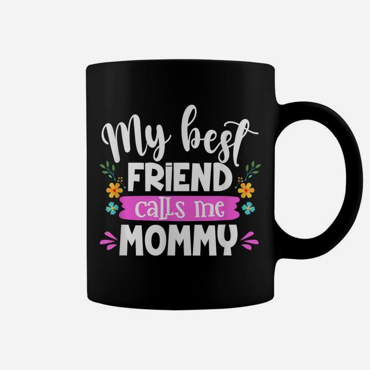 My Best Friend Calls Me Mommy Mommy And Me Matching Outfits Coffee Mug