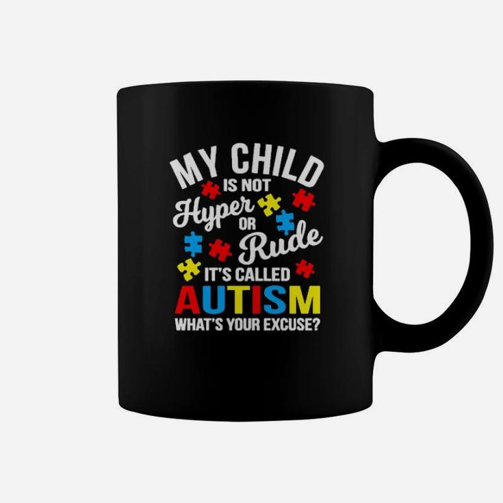 My Child Is Not Hyper Or Rude Its Called Autism Whats Your Excuse Coffee Mug