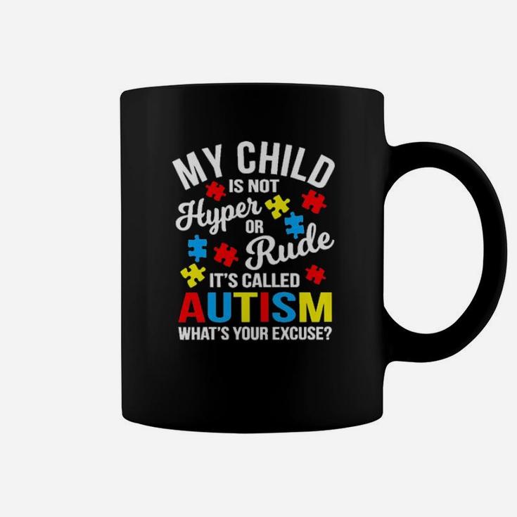 My Chils Is Not Hyper Or Rude Its Called Autism Whats Your Excuse Coffee Mug
