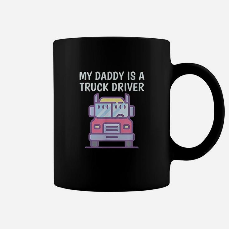 My Daddy Is A Truck Driver Coffee Mug