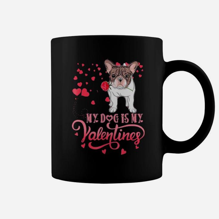 My Dog Is My Valentine Frenchie Lovers Gift Coffee Mug