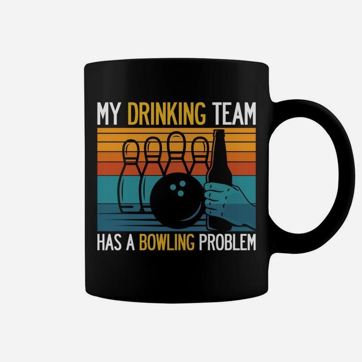 My Drinking Team Has A Bowling Problem Funny Dad Beer Strike Coffee Mug
