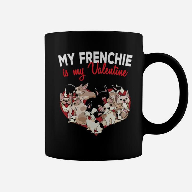 My French Bulldog Is My Valentine Frenchie Dog Coffee Mug