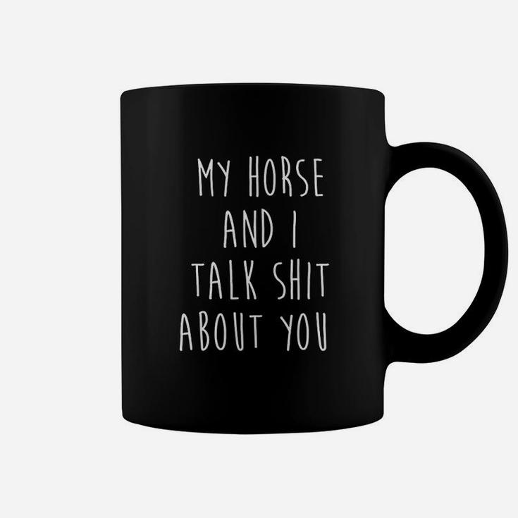 My  Horse And I Talk About You Coffee Mug