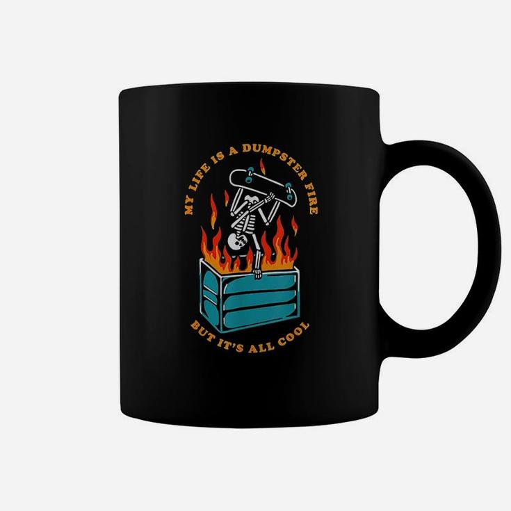 My Life Is A Dumpster Fire But It Is All Cool Coffee Mug